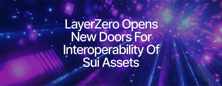 LayerZero Integrates with Sui to Unlock Seamless Cross-Chain Asset Flow